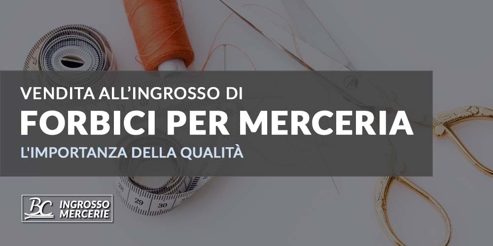 Vendita all’ingrosso di Forbici per Merceria: l'importanza della qualità