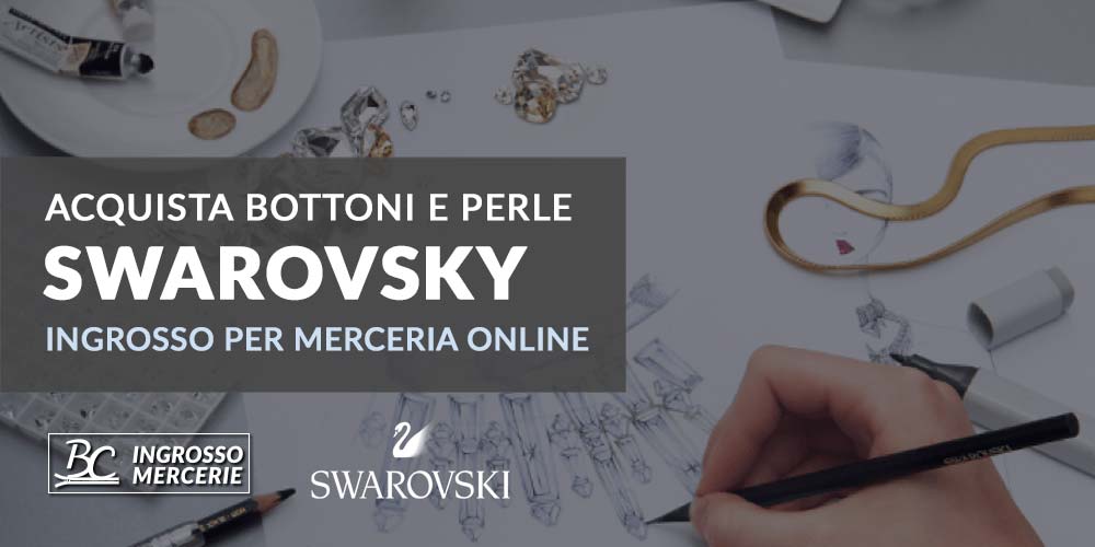 Acquista Bottoni e Perle Swarovsky su BC Mercerie, il tuo ingrosso di Mercerie online