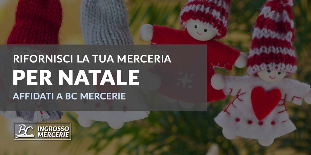 Rifornisci la tua Merceria per Natale, affidati a BC Mercerie